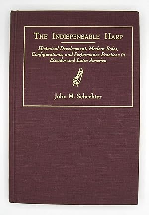 Immagine del venditore per The Indispensible Harp; Historical Development, Modern Roles, Configurations, and Performance Practices in Ecuador and Latin America World Musics venduto da Midway Book Store (ABAA)