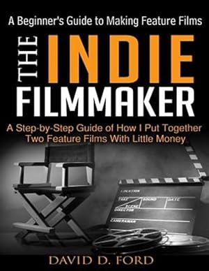 Immagine del venditore per Indie Filmmaker : A Beginner's Guide to Making Feature Films venduto da GreatBookPrices