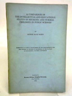 Bild des Verkufers fr A Comparison of the intellectual and educational status of neurotic and normal children in public schools zum Verkauf von World of Rare Books