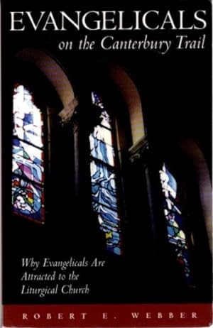 EVANGELICALS ON THE CANTERBURY TRAIL: Why evangelicals are attracted to the liturgical church