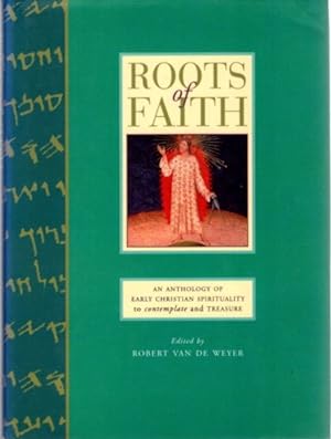 ROOTS OF FAITH: An Anthology of Early Christian Sprituality to Contemplate and Treasure
