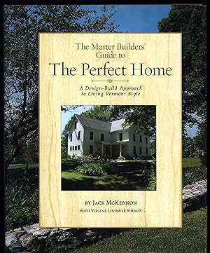 The Master Builders' Guide to the Perfect Home: A Design-Build Approach to Living Vermont Style