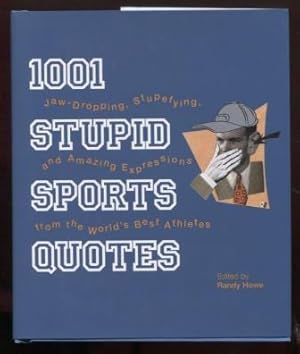 Seller image for 1001 Stupid Sports Quotes: Jaw-Dropping, Stupefying, and Amazing Expressions from the World's Best Athletes for sale by E Ridge Fine Books