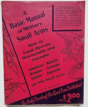 A Basic Manual of Military Small Arms--American, British, Russian, German, Italian, Japanese, and...