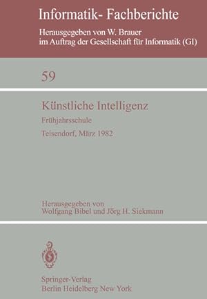 Seller image for Knstliche Intelligenz: Frhjahrsschule Teisendorf, 15-24. Mrz 1982 (Informatik-Fachberichte, 59, Band 59) for sale by Versandantiquariat Felix Mcke