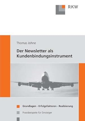 Immagine del venditore per Der Newsletter als Kundenbindungsinstrument.: Grundlagen - Erfolgsfaktoren - Realisierung. Praxisbeispiele fr Einsteiger. venduto da Versandantiquariat Felix Mcke