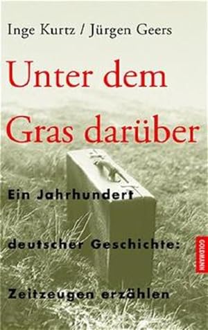 Imagen del vendedor de Unter dem Gras darber: Ein Jahrhundert deutscher Geschichte: Zeitzeugen erzhlen a la venta por Versandantiquariat Felix Mcke