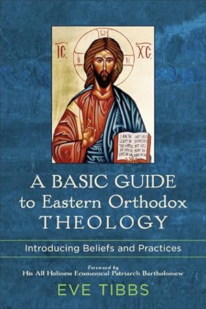 Seller image for Basic Guide to Eastern Orthodox Theology : Introducing Beliefs and Practices for sale by GreatBookPrices