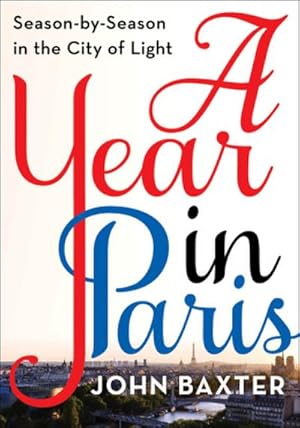 Bild des Verkufers fr A Year in Paris: Season by Season in the City of Light zum Verkauf von buchversandmimpf2000
