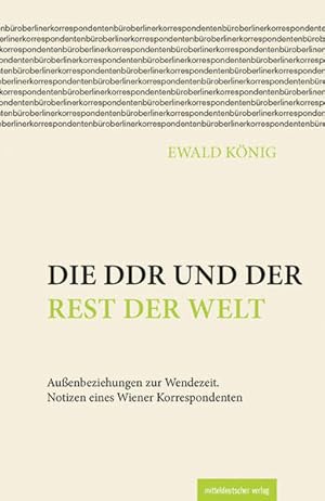 Bild des Verkufers fr Die DDR und der Rest der Welt Auenbeziehungen zur Wendezeit. Notizen eines Wiener Korrespondenten zum Verkauf von Bunt Buchhandlung GmbH