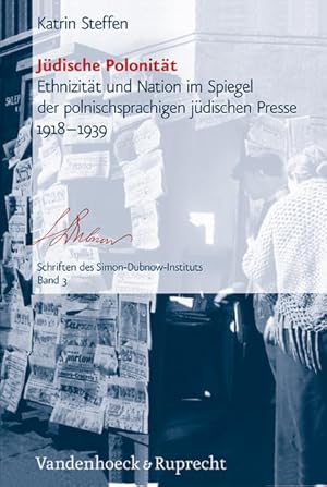 Jüdische Polonität: Ethnizität und Nation im Spiegel der polnischsprachigen jüdischen Presse 1918...