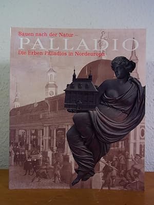 Seller image for Bauen nach der Natur. Andrea Palladio. Die Erben Palladios in Nordeuropa. Ausstellung im Museum fr Hamburgische Geschichte, Hamburg, 30. Mai bis 31. August 1997 for sale by Antiquariat Weber