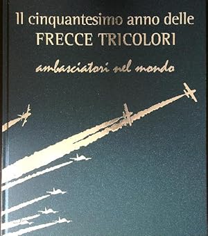 Il cinquantesimo anno delle frecce tricolori. Ambasciatori nel mondo