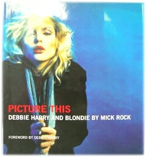 Bild des Verkufers fr Picture This: Debbie Harry and Blondie zum Verkauf von PsychoBabel & Skoob Books