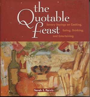Seller image for The Quotable Feast : Savory Sayings on Cooking, Eating, Drinking and Entertaining for sale by Dromanabooks
