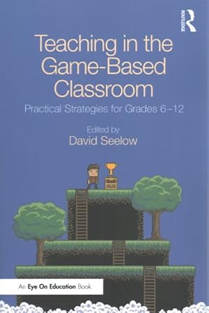 Seller image for Teaching in the Game-Based Classroom : Practical Strategies for Grades 6-12 for sale by GreatBookPricesUK