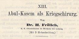 Abul-Kasem als Kriegschirurg. IN: Archiv für klinische Chirurgie, Bd. 30/Heft 2, S. 364-376 mit 3...