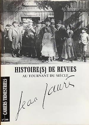 Histoire(s) de revues au tournant du siècle. Jean Jaurès. Cahiers trimestriels n°146.