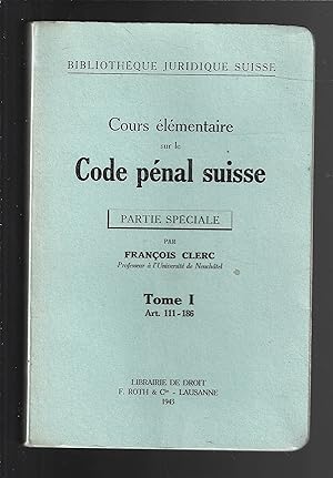 Cours élémentaire sur le code pénal suisse : tome 1