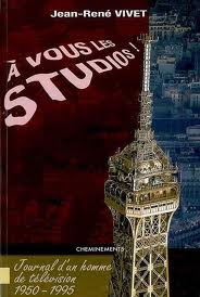 A vous les studios ! : Journal d'un homme de télévision 1950-1995