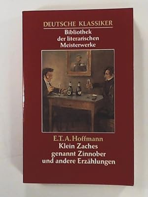 Seller image for Deutsche Klassiker, Bibliothek der literarischen Meisterwerke, E. T. A. Hoffmann - Klein Zaches genannt Zinnober und andere Erzhlungen for sale by Leserstrahl  (Preise inkl. MwSt.)