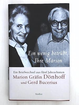 Ein wenig betrübt, Ihre Marion. Marion Gräfin Dönhoff und Gerd Bucerius, ein Briefwechsel aus fün...