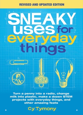 Bild des Verkufers fr Sneaky Uses for Everyday Things, Revised Edition: Turn a Penny Into a Radio, Change Milk Into Plastic, Make a Dozen Stem Projects with Everyday Things (Paperback or Softback) zum Verkauf von BargainBookStores