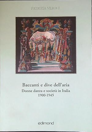 Bild des Verkufers fr Baccanti e dive dell'aria. Donne, danza e societ in Italia 1900-1945 zum Verkauf von Librodifaccia