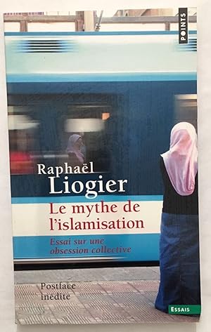 Bild des Verkufers fr Le Mythe de l'islamisation. Essai sur une obsession collective zum Verkauf von librairie philippe arnaiz