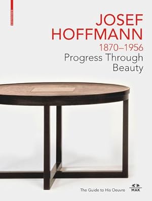 Bild des Verkufers fr JOSEF HOFFMANN 1870-1956: Progress Through Beauty : The Guide to His Oeuvre zum Verkauf von AHA-BUCH GmbH