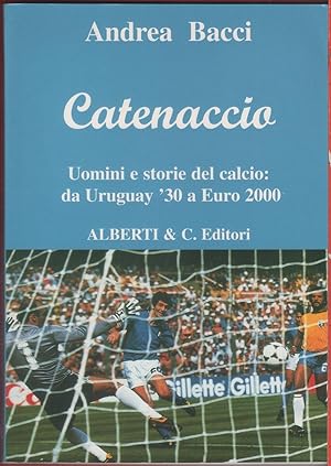 Seller image for Catenaccio. Uomini e storie del calcio da Uruguay '30 a Euro 2000 - Andrea Bacci for sale by libreria biblos