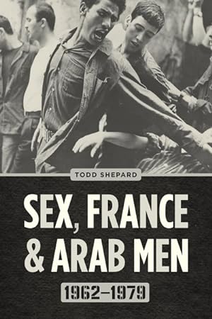 Seller image for Sex, France, and Arab Men, 1962-1979 for sale by GreatBookPrices
