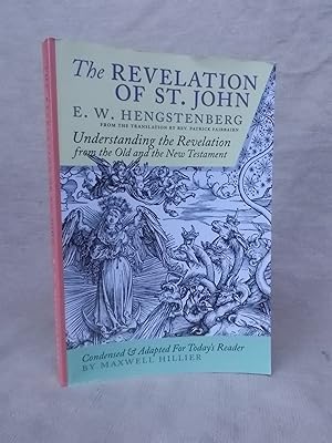 Seller image for THE REVELATION OF ST. JOHN: E.W. HENGSTENBERG CONDENSED AND ADAPTED FOR TODAY'S READER BY MAXWELL HILLIER. for sale by Gage Postal Books