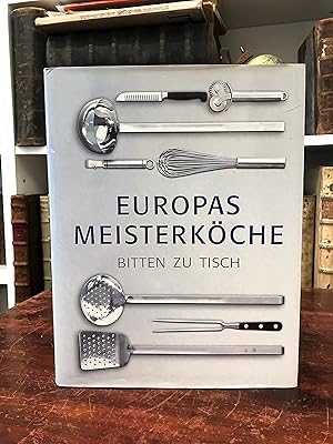 Bild des Verkufers fr Europas Meisterkche bitten zu Tisch. Vorspeisen, Hauptgerichte, Desserts. Eurodelices. zum Verkauf von Antiquariat Seibold