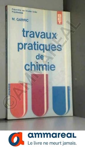 Seller image for Travaux pratiques de chimie : Par M. Garric,. Prparation aux grandes coles, propdeutique for sale by Ammareal