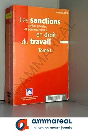 Seller image for Les sanctions civiles, pnales et administratives en droit du travail. Tome I for sale by Ammareal