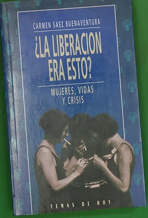Seller image for La liberacin era esto? mujeres, vidas y crisis for sale by Librera Alonso Quijano
