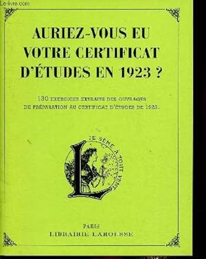 Image du vendeur pour Auriez-vous eu votre certificat d'tudes en 1923 ? 130 exercices extraits des ouvrages de prparation au certificat d'tudes de 1923 mis en vente par Le-Livre