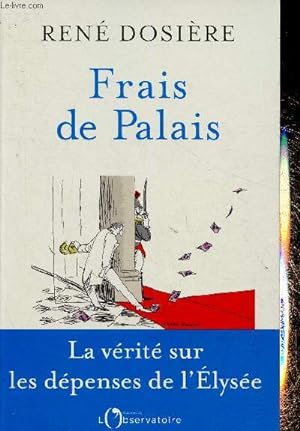 Bild des Verkufers fr Frais de Palais. La vrit sur les dpenses de l'Elyse zum Verkauf von Le-Livre