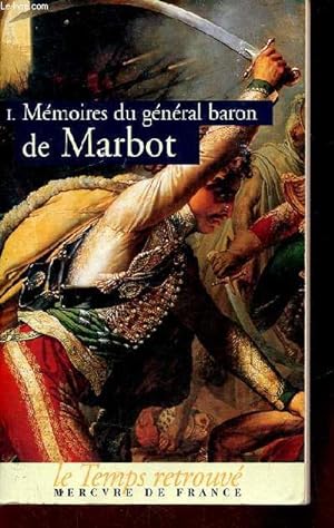 Image du vendeur pour Mmoires du Gnral Baron de Marbot - Tome 1 : Gnes - Austerlitz - Eylau - Madrid - Wagram. mis en vente par Le-Livre