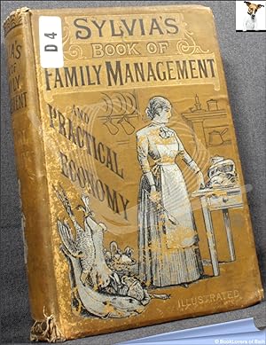 Sylvia's Family Management: A Book of Thrift and Cottage Economy: a Practical Cyclopædia of Usefu...