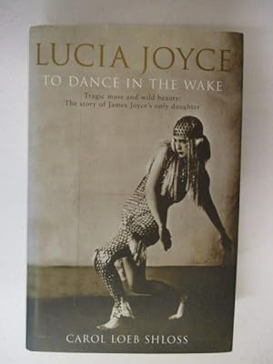 Seller image for Lucia Joyce: The Poignant and Dramatic Story of Joyce's Only Daughter for sale by GREENSLEEVES BOOKS
