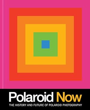 Seller image for Polaroid Now : The History and Future of Polaroid Photography for sale by GreatBookPrices