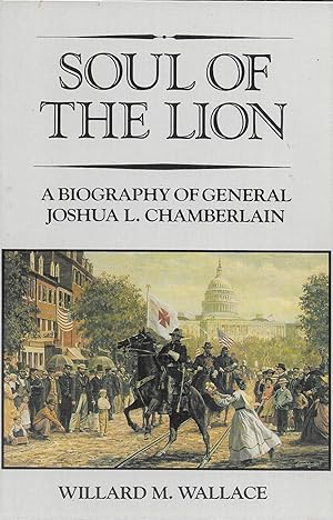 Soul of the Lion: A Biography of General Joshua L. Chamberlain