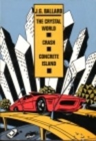 Seller image for The Crystal World; Crash; Concrete Island for sale by Grayshelf Books, ABAA, IOBA