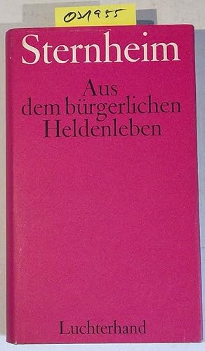 Bild des Verkufers fr Aus dem brgerlichen Heldenleben. Sechs Dramen: Die Hose, Der Snob, 1913, Das Fossil, Die Kassette, Brger Schippel. zum Verkauf von Antiquariat Trger