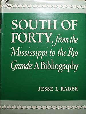 Bild des Verkufers fr South Of Forty From The Mississippi To The Rio Grande A Bibliography zum Verkauf von Old West Books  (ABAA)