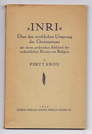 "Inri". Über den wirklichen Ursprung des Christentums mit einem praktischen Schlüssel der urchris...