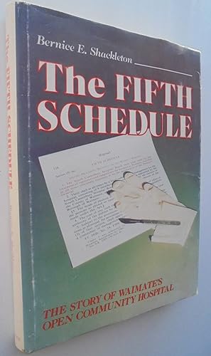 The Fifth Schedule 1874 - 1975 The Story of Waimate's Open Community Hospital. SIGNED