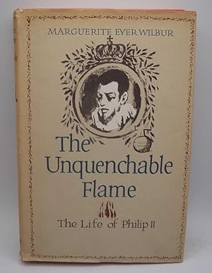 Image du vendeur pour The Unquenchable Flame: The Life of Philip II mis en vente par Easy Chair Books